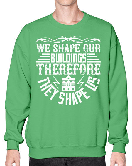 We shape our building therefore they shape us Style 467# - architect- Sweatshirt - Crew