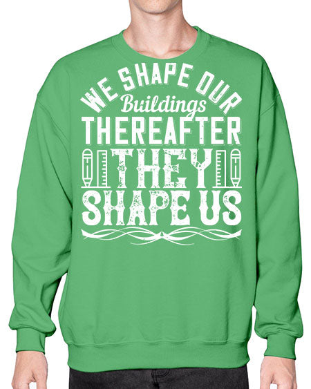 We shape our buildings thereafter they shape us Style 468# - architect- Sweatshirt - Crew