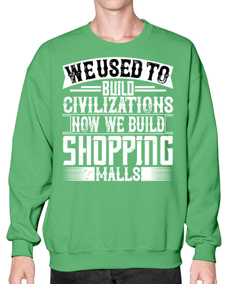 We used to build civilizations Now we build shopping malls Style 469# - architect- Sweatshirt - Crew