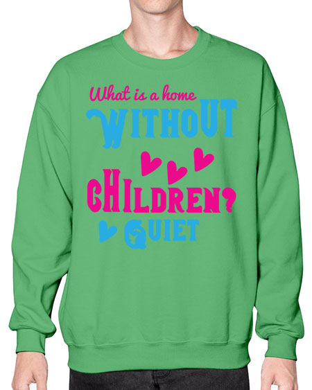 What is a home without children Quiet Style 237# - kids- Sweatshirt - Crew