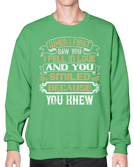 When I first saw you I fell in love and you smiled because you knew Style 12# - pig- Sweatshirt - Crew
