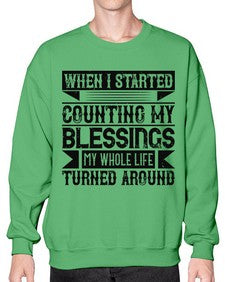 When I started counting my blessings my whole life turned around Style 9# - volunteer- Sweatshirt - Crew