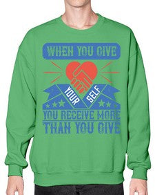 When you give yourself you receive more than you give Style 8# - volunteer- Sweatshirt - Crew