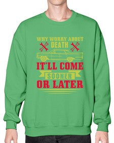 Why worry about death itll come sooner or later 89# - car- Sweatshirt - Crew
