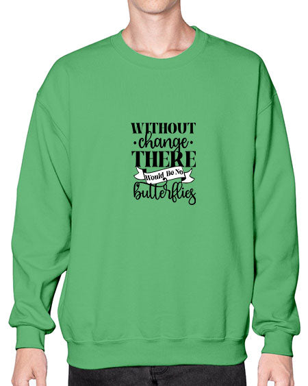 Without Change There Would Be No Butterflies - butterfly- Sweatshirt - Crew