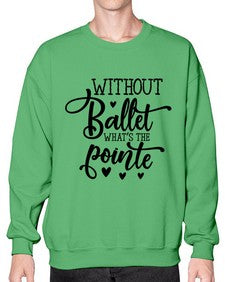 Without ballet what s the pointe 216# - ballet- Sweatshirt - Crew