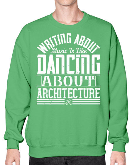 Writing about music is like dancing about architecture Style 480# - architect- Sweatshirt - Crew