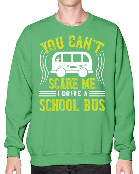 YOU CANT SCARE ME IM A BUS DRIVER Style 1676# - Bus Driver- Sweatshirt - Crew