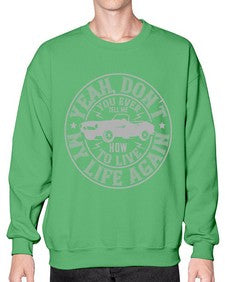 Yeah dont you EVER tell me how to live my life again 33# - hot rod- Sweatshirt - Crew