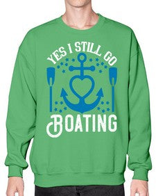 Yes I still go Boating 45# - boats- Sweatshirt - Crew
