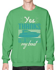 Yes thanks for bringing my boat 46# - boats- Sweatshirt - Crew