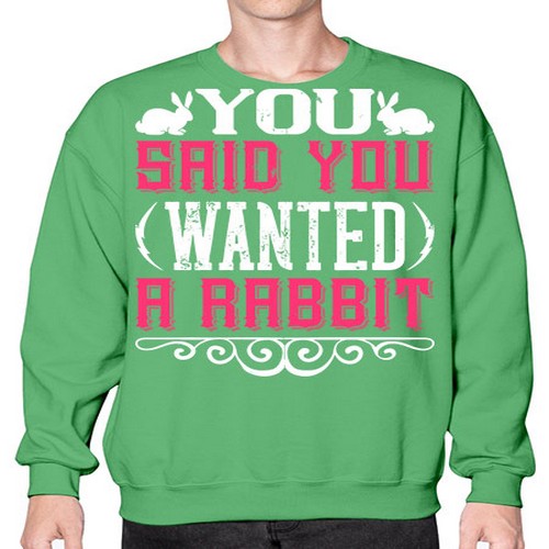You Said You Wanted A Rabbit Style 5# - dogs- Sweatshirt - Crew