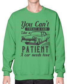 You cant treat a car like a patient A car needs love 97# - car- Sweatshirt - Crew