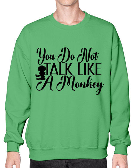 You do not talk like  - monkey- Sweatshirt - Crew