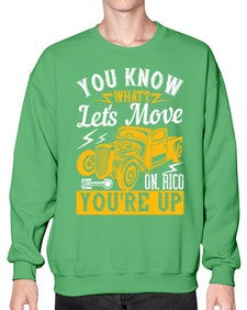 You know what Lets move on Rico youre up 12# - hot rod- Sweatshirt - Crew