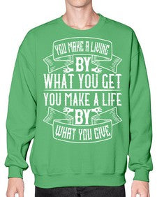 You make a living by what you get You make a life by what you give Style 6# - volunteer- Sweatshirt - Crew