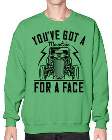 Youve got a mountain for a face 44# - hot rod- Sweatshirt - Crew