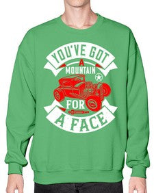 Youve got a mountain for a face 67# - hot rod- Sweatshirt - Crew