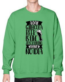 a day without a beer is like 523# - beer- Sweatshirt - Crew