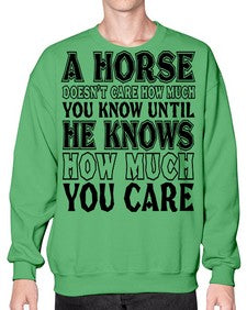 a horse doesnt care how much you know until - horse- Sweatshirt - Crew