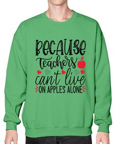 because teachers cant live on apples alone Style 68# - teacher- Sweatshirt - Crew