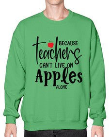 because teachers cant live on apples alone Style 70# - teacher- Sweatshirt - Crew