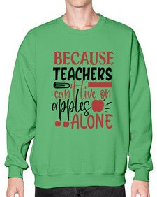 because teachers cant live on apples alone Style 71# - teacher- Sweatshirt - Crew
