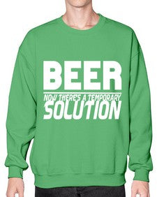 beer now theres a temporary solution 660# - beer- Sweatshirt - Crew