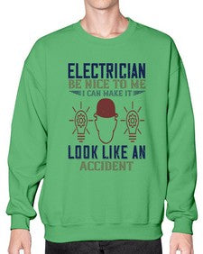 electrician nice to me i can make it look like an accident Style 139# - engineer- Sweatshirt - Crew