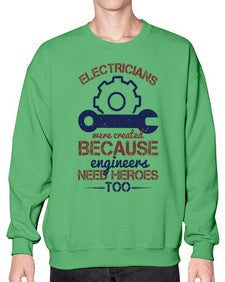 electricians were created beacuse ever engineers need heroes too Style 141# - engineer- Sweatshirt - Crew