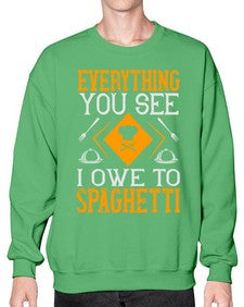 everything you see i owe to spaghetti 166# - cooking- Sweatshirt - Crew