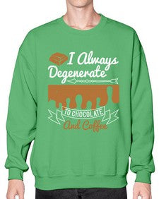 i always degenerate to chocolate and coffee 195# - chocolate- Sweatshirt - Crew