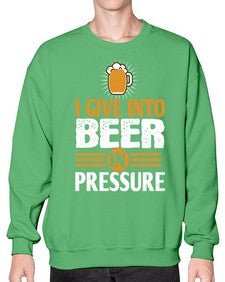 i give in to beer in pressure 1108# - beer- Sweatshirt - Crew
