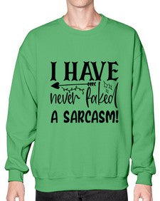 i have never faked a sarcasm 34# - sarcastic- Sweatshirt - Crew