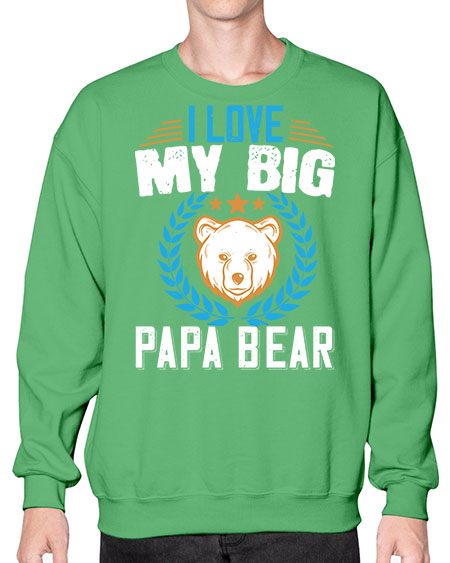 i love my big papa bear 141# - bears - animals- Sweatshirt - Crew