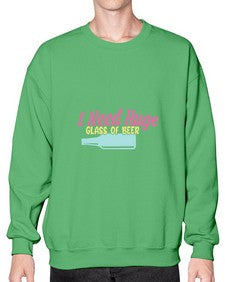 i need huge glass of beer 240# - beer- Sweatshirt - Crew