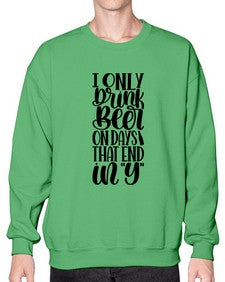 i only drink beer on days 1156# - beer- Sweatshirt - Crew