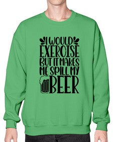 i would exercise but it makes 1171# - beer- Sweatshirt - Crew
