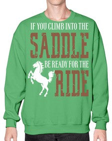 if you climb into the saddle be ready for the ride - horse- Sweatshirt - Crew