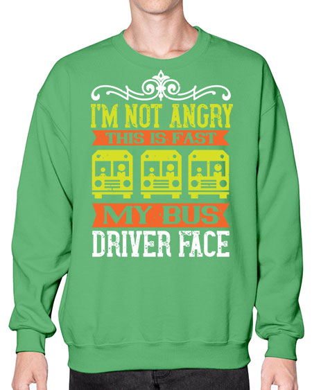 im not angry this is fast my bus driver face Style 1014# - Bus Driver- Sweatshirt - Crew