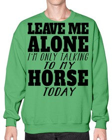 leave me alone im only talking to my horse - horse- Sweatshirt - Crew