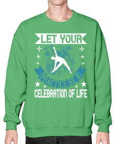let your practice be a celebration of life  404# - yoga- Sweatshirt - Crew