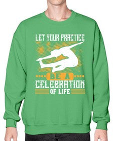 let your practice be a celebration of life  405# - yoga- Sweatshirt - Crew