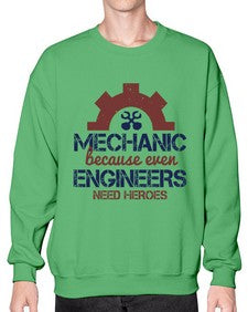 mechanic beacuse ever engineers need heroes Style 283# - engineer- Sweatshirt - Crew
