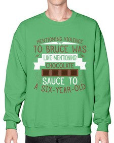 mentioning violence to bruce was like mentioning chocolate sauce to a sixyearold 335# - chocolate- Sweatshirt - Crew
