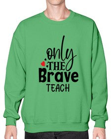 only the brave teach Style 337# - teacher- Sweatshirt - Crew