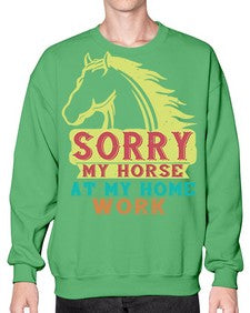 sorry my horse at my home work Style 22# - horse- Sweatshirt - Crew