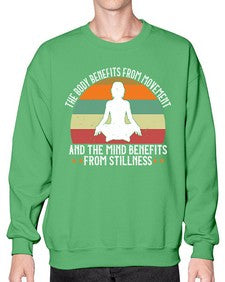 the body benefits from movement and the mind benefits from stillness  547# - yoga- Sweatshirt - Crew