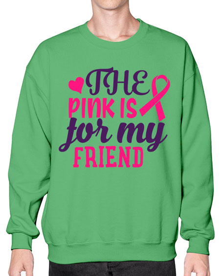 the pink is for my friend Style 2# - breast cancer- Sweatshirt - Crew