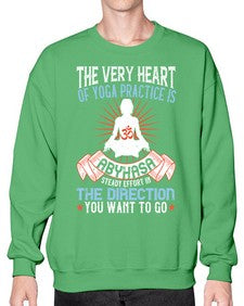 the very heart of yoga practice is abyhasa steady effort in the direction you want to go  564# - yoga- Sweatshirt - Crew